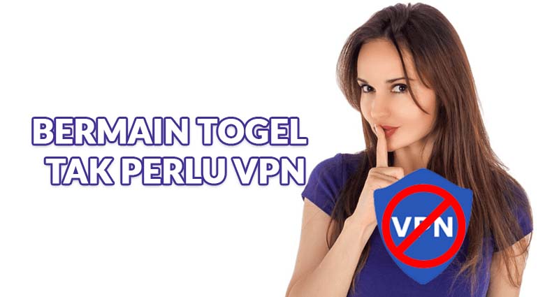 Bermain Togel Tak Perlu VPN